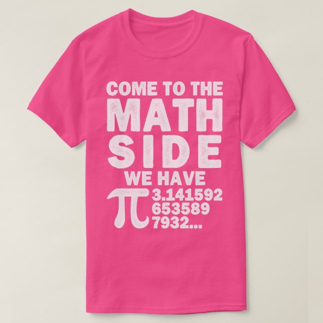 Come To The Math Side We Have Pi Math Calculation  T-Shirt (Design Front)