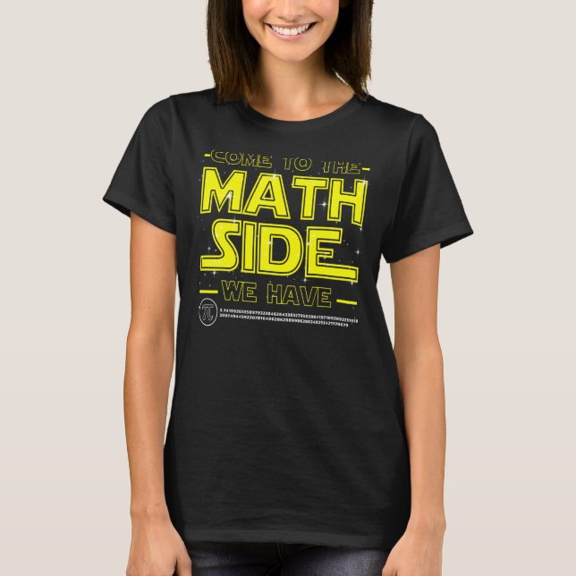 Come To The Math Side We Have Pi  Math Geek Number T-Shirt (Front)