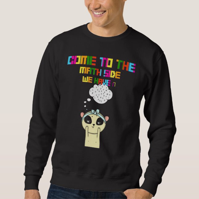 Come To The Math Side We Have Pi Saying Sarcastic Sweatshirt (Front)