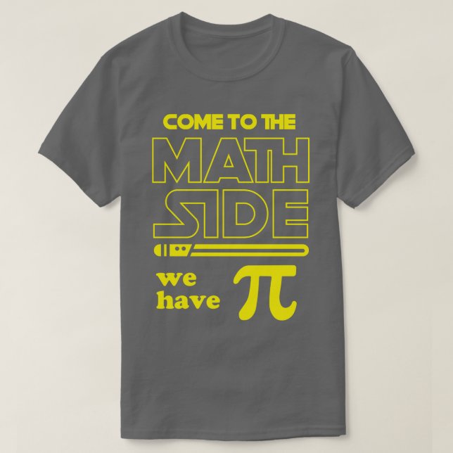 Come To The Math Side We Have Pi T-Shirt (Design Front)