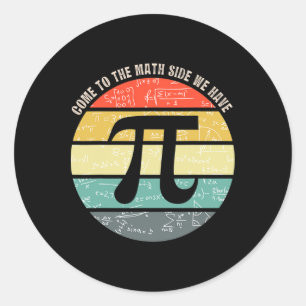 Come To The Math Side We Have Pi Teacher Nerd Geek Classic Round Sticker