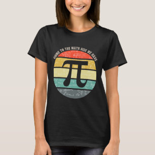 Come To The Math Side We Have Pi Teacher Nerd Geek T-Shirt