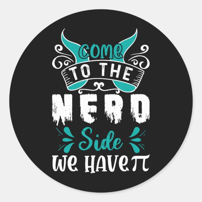 Come To The Nerd Side We Have Pi 1  Classic Round Sticker (Front)