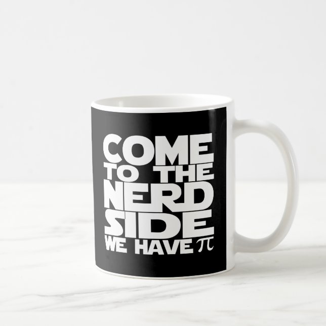 Come To The Nerd Side We Have Pi Coffee Mug (Right)