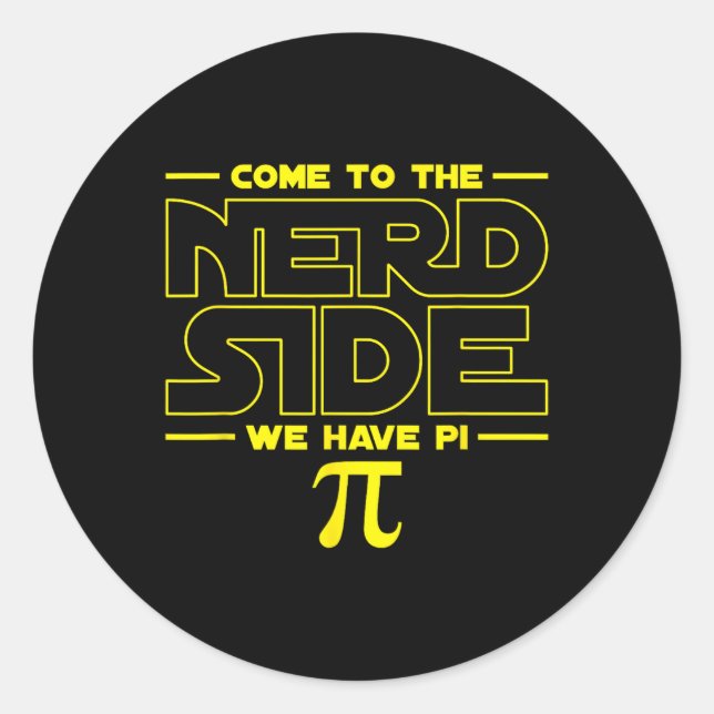 Come To The Nerd Side We Have Pi Nerd  Classic Round Sticker (Front)