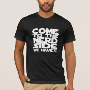 Come To The Nerd Side We Have Pi T-Shirt