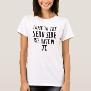 Come to the Nerd side We have Pi women's shirt
