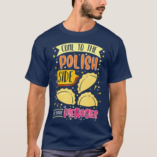 Come To The Polish Side We Have Pierogi Polish T-Shirt (Front)