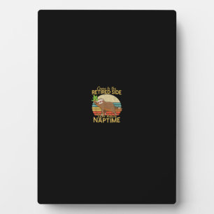 Come To The Retired Side We Have Naptime Retiremen Plaque