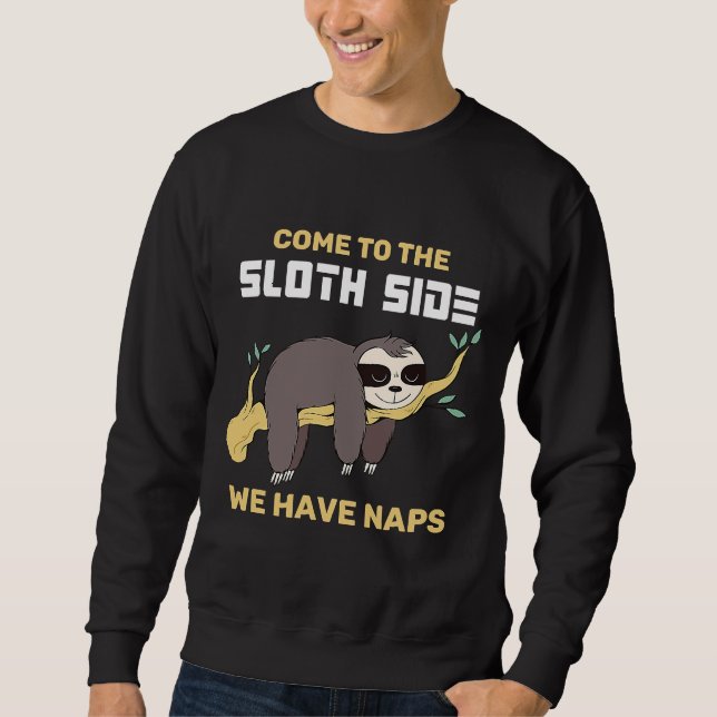 Come To The Sloth Side Funny Sloth Sweatshirt (Front)