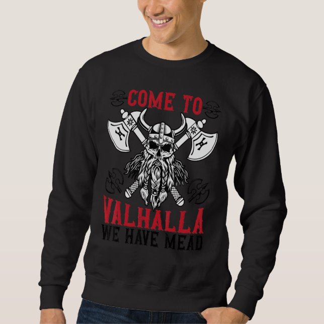 Come To Valhalla, We Have Mead  Viking Sweatshirt (Front)