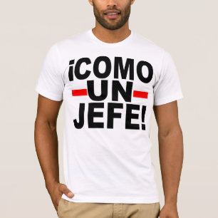 COME UN JEFE: LIKE A BOSS! T-Shirt