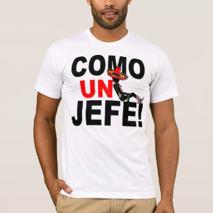 COME UN JEFE: LIKE A BOSS! T-Shirt