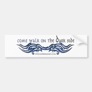 Come Walk on the DARK Side (2) Bumper Sticker