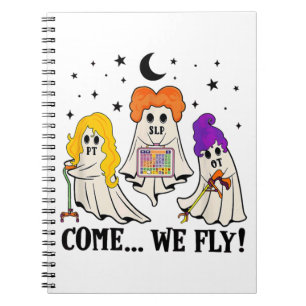 Come We Fly Funny PT SLP OT Nurse Ghost Nursing Ha Notebook