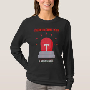 Come With A Warning Label Funny Cute T-Shirt