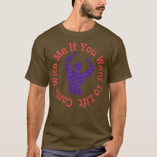 Come With Me If You Want To Lift 1 T-Shirt