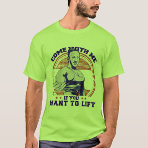 Come with Me if You Want to Lift With Me T-Shirt