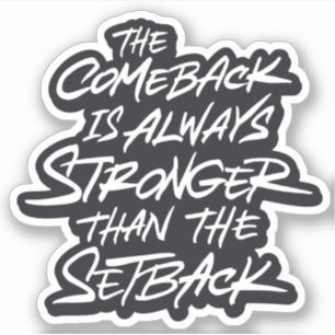 Comeback is always stronger than the setback