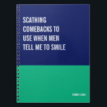 Comebacks to Use When Men Tell Me to Smile Notebook<br><div class="desc">Funny notebook to use for all your daily reminders,  deep thoughts and grievances,  or for just taking notes at school and work. It makes a great gift.</div>