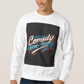 Comedy non-stop  sweatshirt