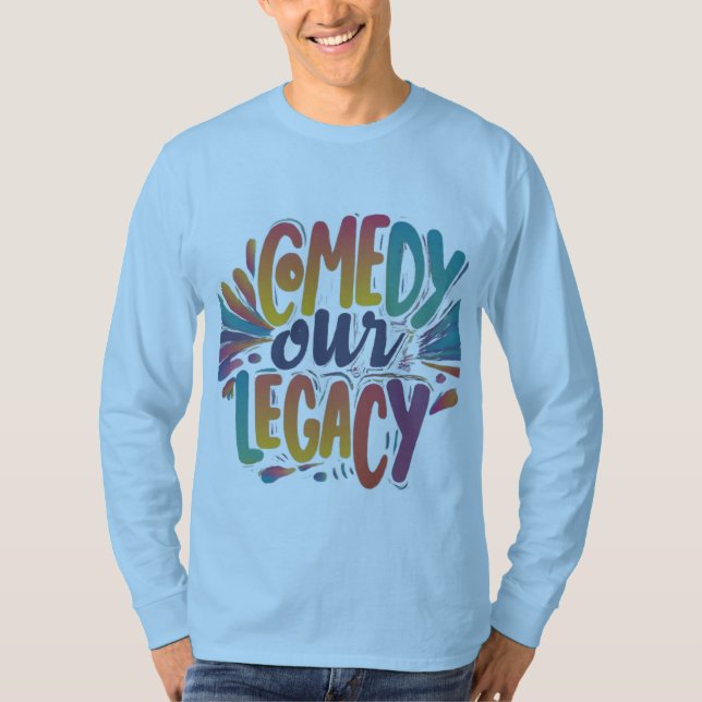 Comedy our legacy t-shirt (Front)