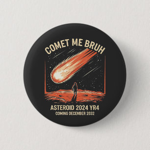 Comet Me Bruh Funny ASTEROID 2024 YR4 6 Cm Round Badge