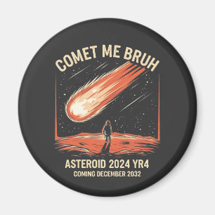 Comet Me Bruh Funny ASTEROID 2024 YR4 Magnet