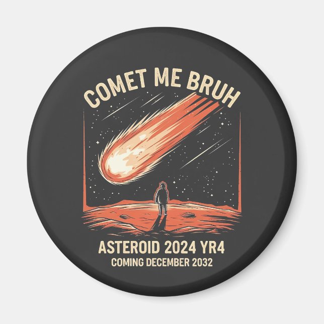Comet Me Bruh Funny ASTEROID 2024 YR4 Magnet (Front)