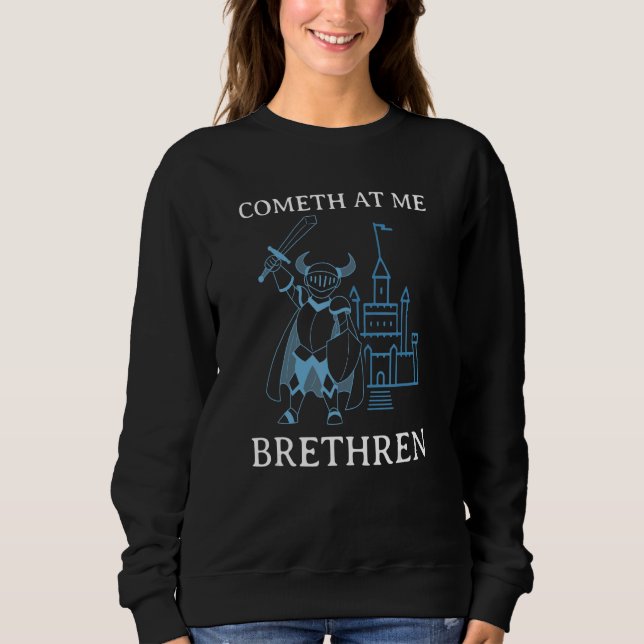 Cometh At Me Brethren  Ren Faire Renaissance Fair  Sweatshirt (Front)