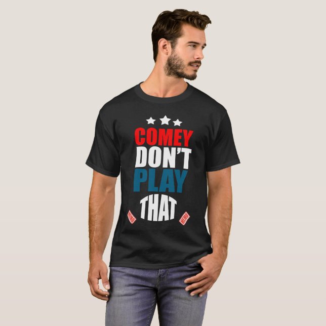 Comey don't play.. T-Shirt (Front Full)