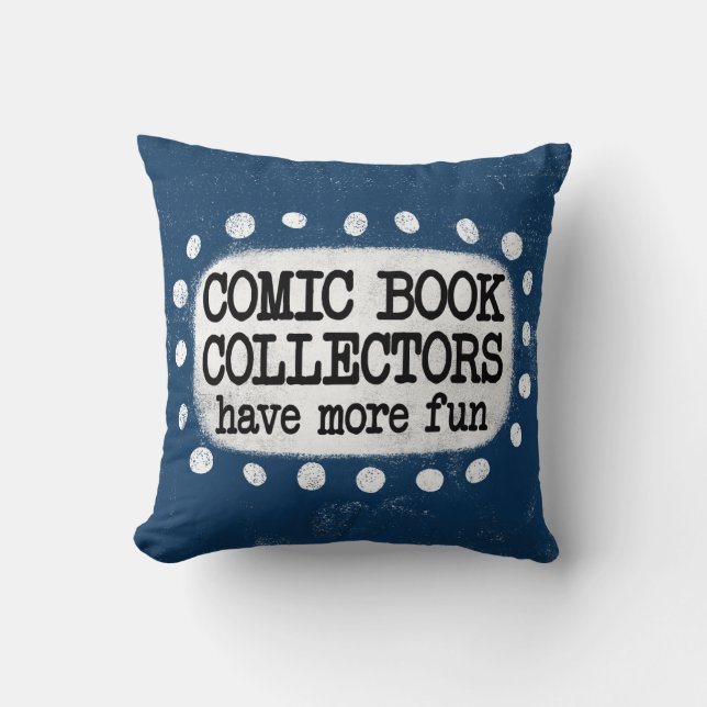 Comic Book Collectors Have More Fun Throw Pillow (Front)