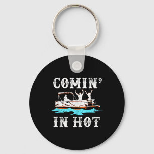 Comin In Hot Funny Pontoon Boat River Lake Boating Key Ring