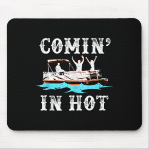 Comin In Hot Funny Pontoon Boat River Lake Boating Mouse Pad