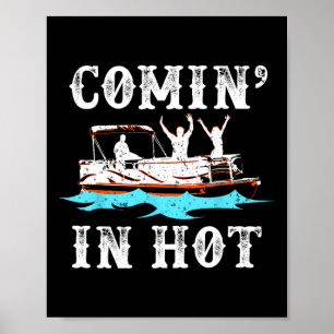 Comin In Hot Funny Pontoon Boat River Lake Boating Poster