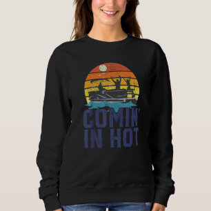 Comin In Hot Pontoon Boat Boating Lake For Dad Sweatshirt