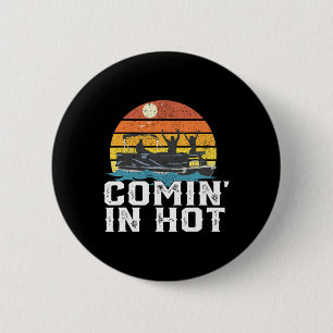 Comin In Hot Pontoon Boat Funny Boating Lake Gift  6 Cm Round Badge