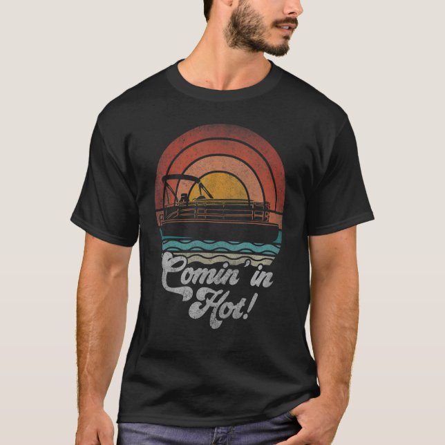 Comin In Hot  Pontoon Boat Owner Boating Lake Life T-Shirt (Front)