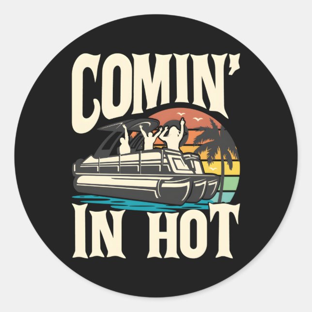 Comin In Hot Pontoon Boat Pontooning Py Boat Classic Round Sticker (Front)