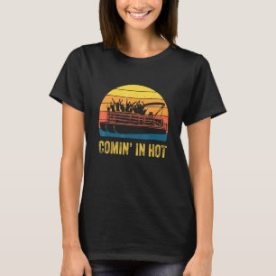 Comin In Hot Pontoon Captain Lake Boating T-Shirt