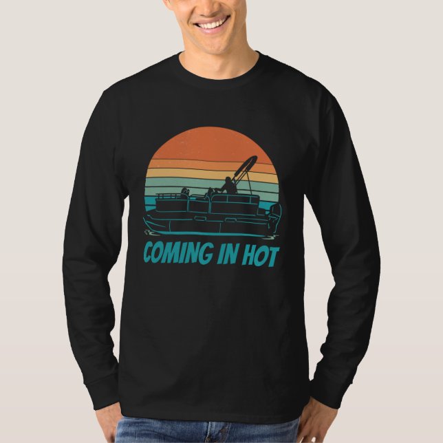 Coming In Hot Pontoon Boat Boating Captain T-Shirt (Front)