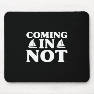 Coming In Not Funny Joke Yacht Boating Lover Fishi Mouse Pad