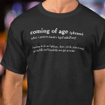 Coming of age dictionary definition custom t-shirt<br><div class="desc">Define your new status or friends status with this fun coming of age dictionary definition custom text t-shirt. A great gift idea for teenagers turning to adults on a 18th or 21st birthday. Reads coming of age (phrase) When a person reaches legal adulthood Freedom to do as I please, drive,...</div>