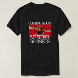 Coming Soon. Murder Hornet T-Shirt