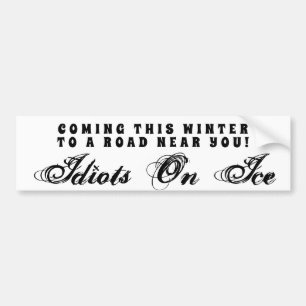 Coming This Winter - Idiots on Ice Customisable Bumper Sticker