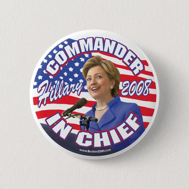 Commander In Chief Hillary 2008 Button  (Front)
