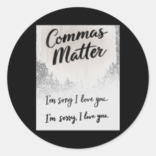 Commas I'm Sorry I Love You Vs. I'm Sorry  Classic Round Sticker