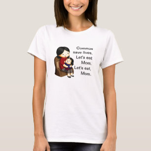 Commas save lives. Let's eat Mum. Let's eat, Mum. T-Shirt