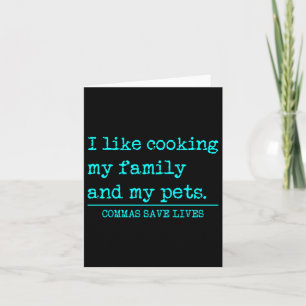 Commas Save Lives Like Cooking Family And Pets Card