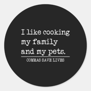 Commas Save Lives Like Cooking Family And Pets Classic Round Sticker
